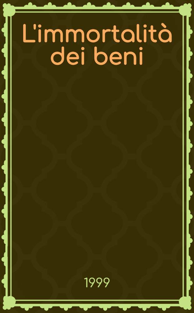 L'immortalità dei beni : Fedecommessi e primogeniture a Roma nei s. XVII e XVIII