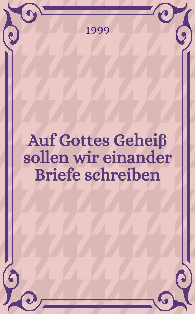 Auf Gottes Geheiβ sollen wir einander Briefe schreiben : Altrussische Epistolographie