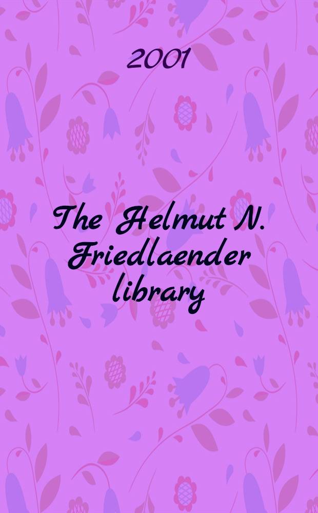 The Helmut N. Friedlaender library : Cat. of the Auction, New York...