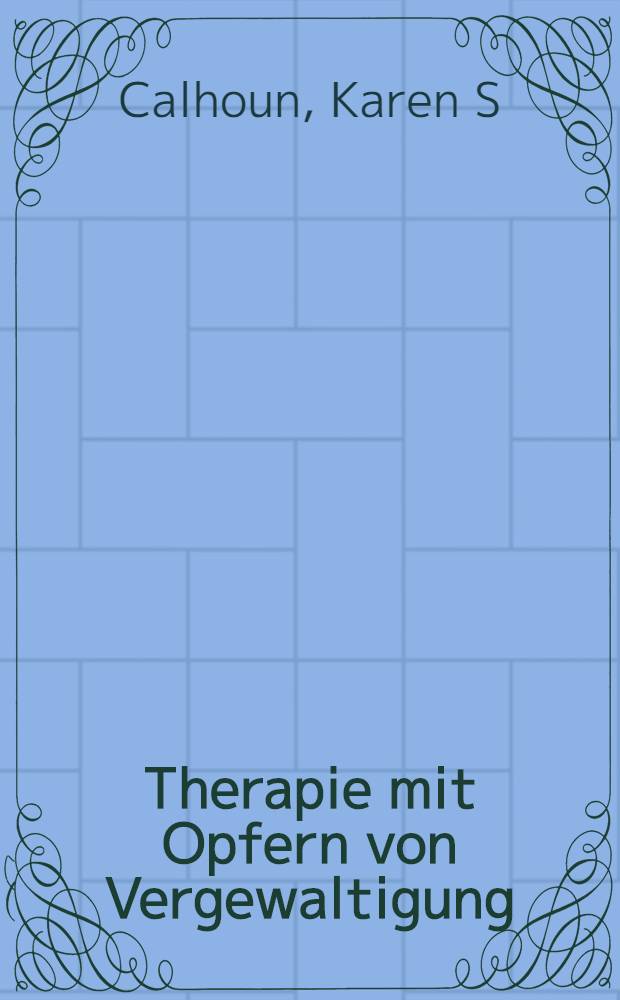 Therapie mit Opfern von Vergewaltigung : Hilfen bei der &Uuml;berwindung der psychischen u. sozialen Folgen = Терапия жертв насилия. Помогать при преодолении психических и социальных последствий.