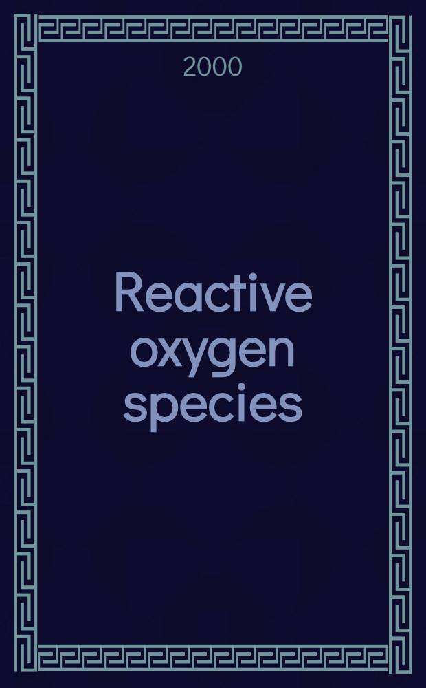 Reactive oxygen species : From radiation to molecular biology : A festschrift in honor of Daniel L. Gilbert = Вид реактивного кислорода. От радиации к молекулярной биологии.
