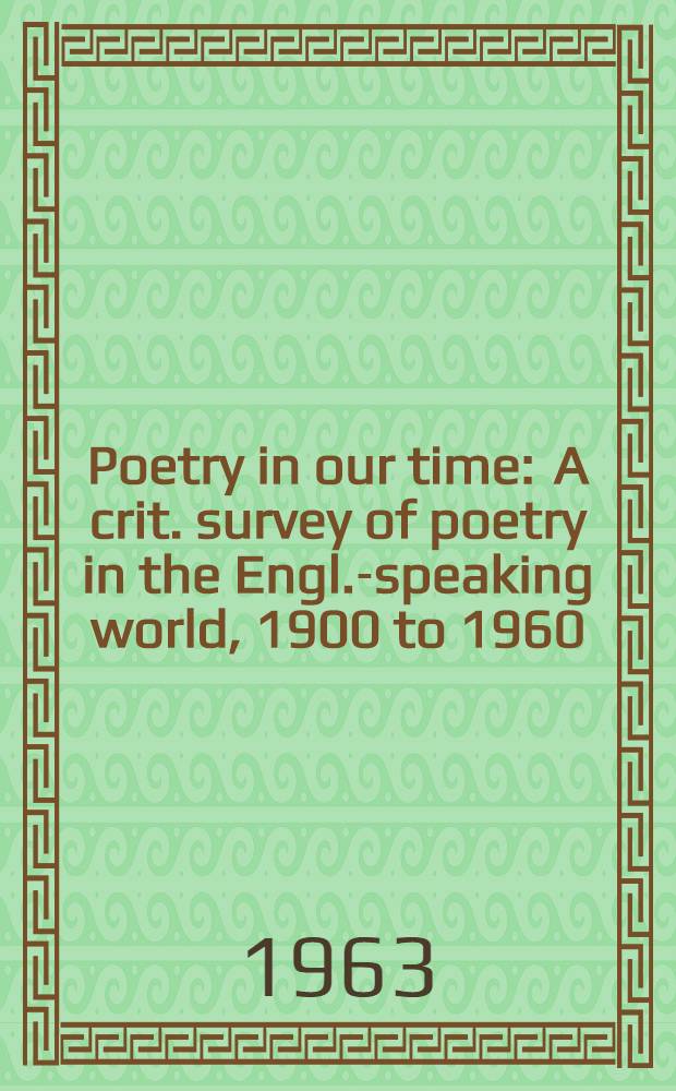 Poetry in our time : A crit. survey of poetry in the Engl.-speaking world, 1900 to 1960