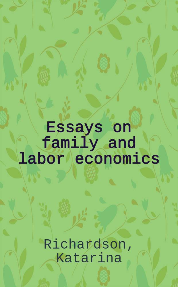 Essays on family and labor economics : Diss. = Исследования семьи и рынок труда. Экономика.