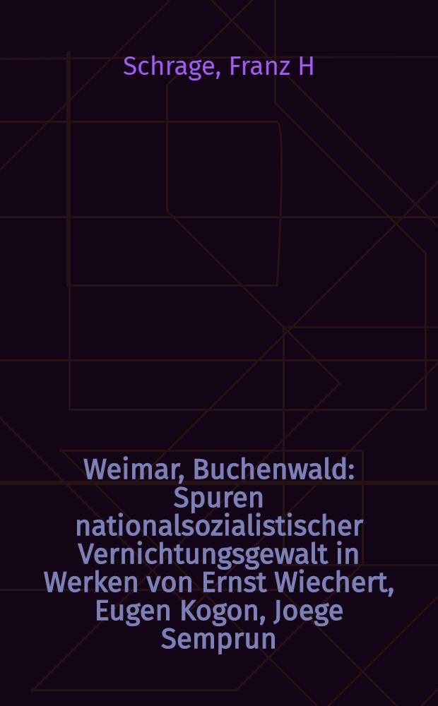 Weimar, Buchenwald : Spuren nationalsozialistischer Vernichtungsgewalt in Werken von Ernst Wiechert, Eugen Kogon, Joege Semprun