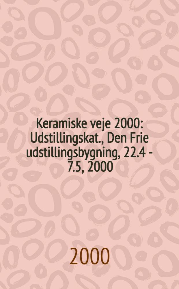 Keramiske veje 2000 : Udstillingskat., Den Frie udstillingsbygning, 22.4 - 7.5, 2000