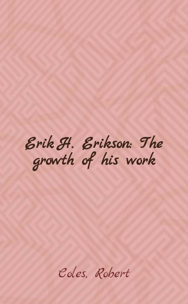 Erik H. Erikson : The growth of his work