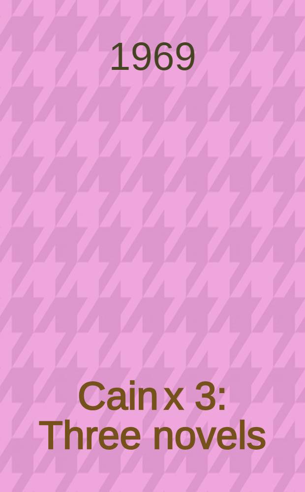 Cain x 3 : Three novels