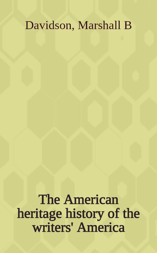 The American heritage history of the writers' America