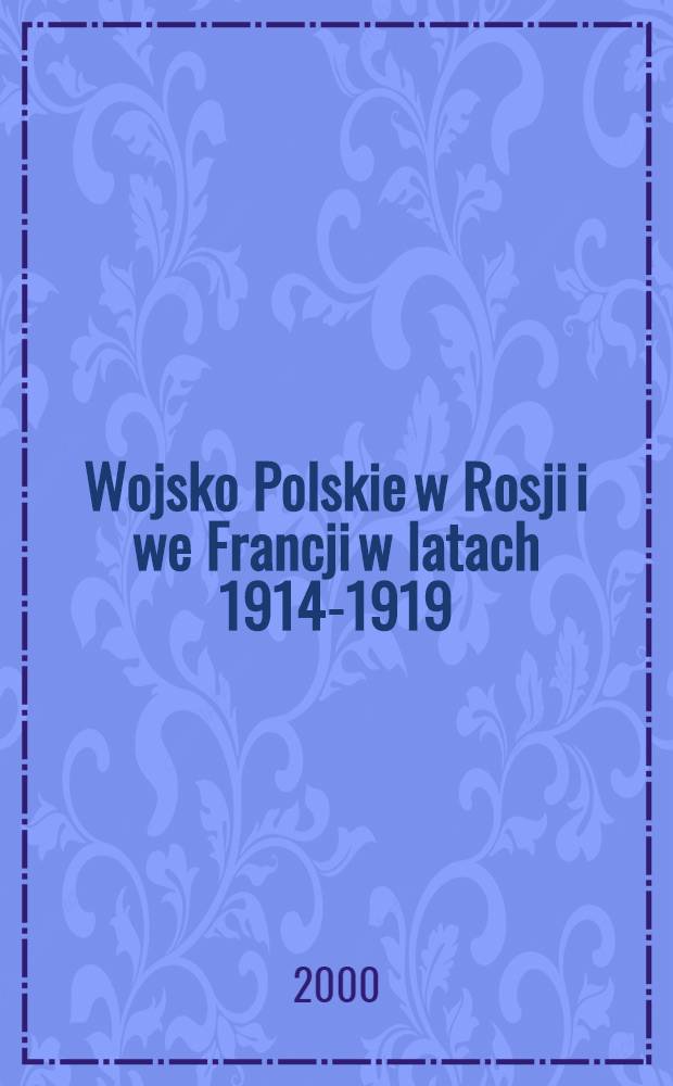 Wojsko Polskie w Rosji i we Francji w latach 1914-1919 : Odznaki, orzełki i oznaki : Katalog = Войско Польское в России и Франции в 1914-1919 годах. Знаки различия и орлы.