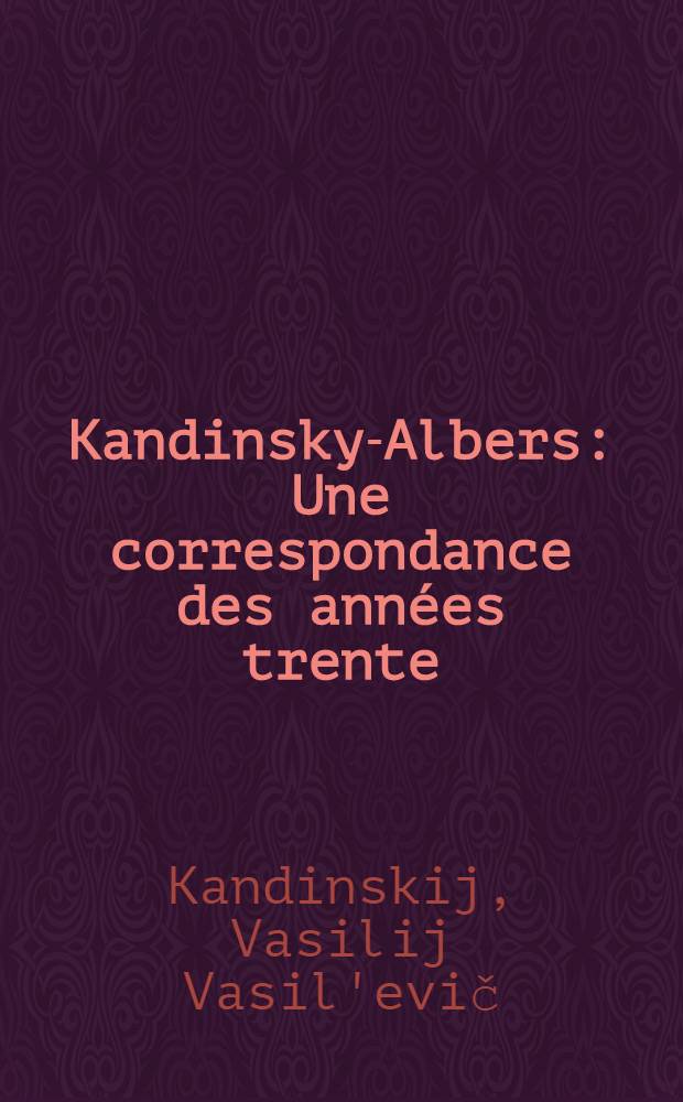 Kandinsky-Albers : Une correspondance des ann&eacute;es trente
