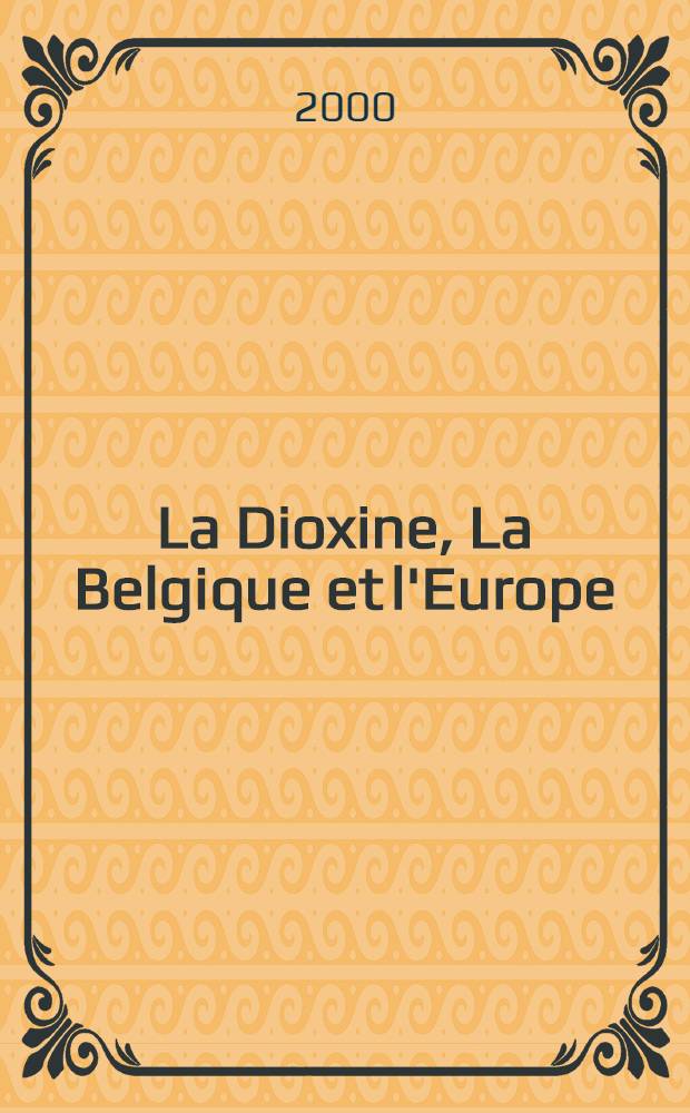 La Dioxine, La Belgique et l'Europe : Une nouvelle crise du modèle agr. europ = Бельгия и Европа.