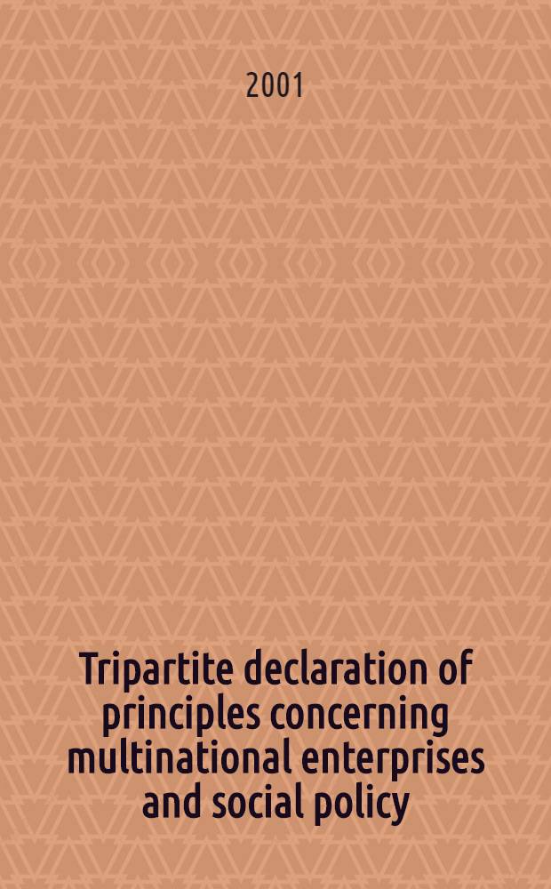 Tripartite declaration of principles concerning multinational enterprises and social policy = Тройственная декларация объединяющая мультинациональные предприятия и социальная политика.