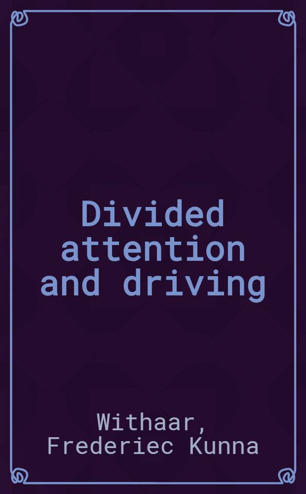 Divided attention and driving : The effects of aging a. brain injury : Proefschr = Раздельное внимание и вождение автомобиля.. Влияние возраста и повреждений мозга..