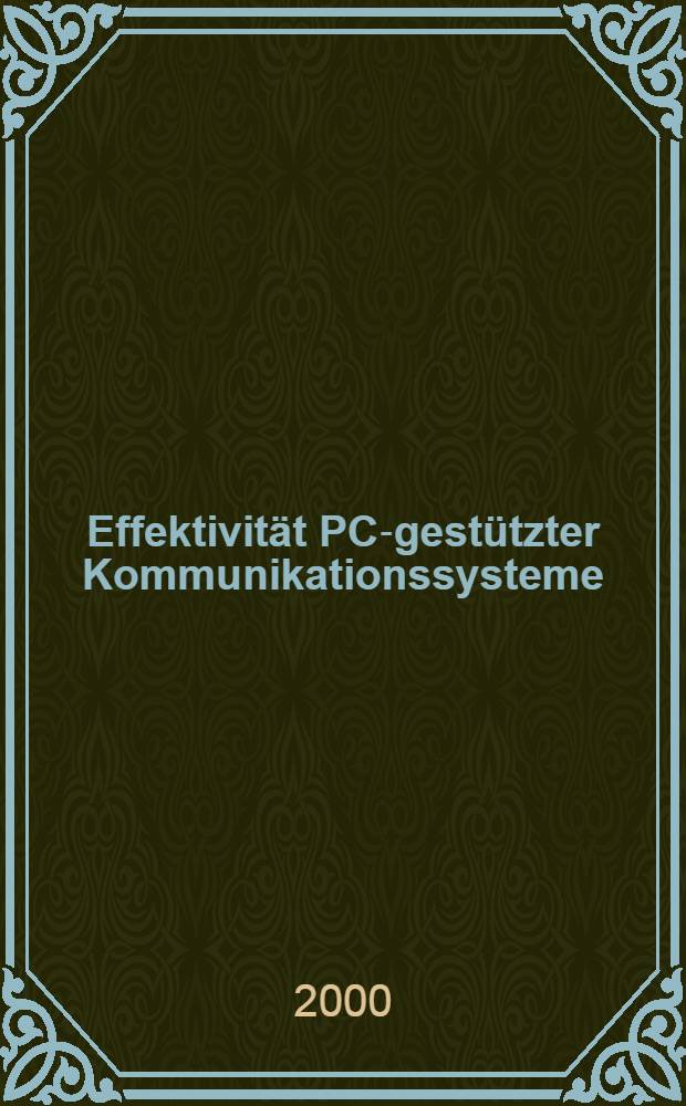 Effektivität PC-gestützter Kommunikationssysteme : Empirische Ergebnisse zur Nutzung von E-Mail und Videoconferencing = Эффективность пользования электронной почтой и видеосвязью.