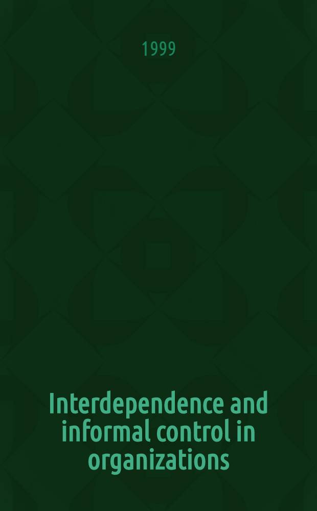 Interdependence and informal control in organizations : Proefschr = Взаимозависимость и неформальный контроль в организациях (бумажная фабрика в Германии).