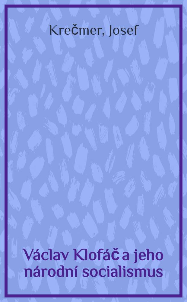 Václav Klofáč a jeho národní socialismus = Вацлав Клофач и его народный социализм.