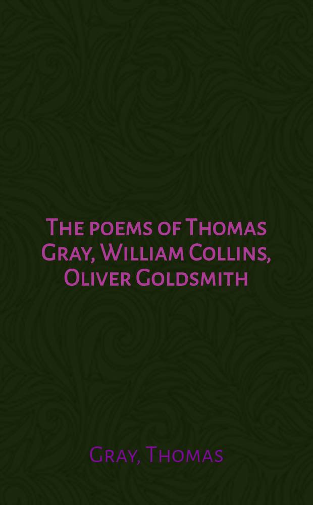 The poems of Thomas Gray, William Collins, Oliver Goldsmith