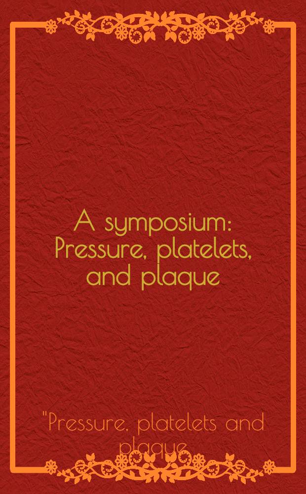 A symposium: Pressure, platelets, and plaque: the central role of angiotensin II in cardiovascular pathology : Held at the 18th Sci. meet. of the Intern. soc. of hypertension, Aug. 21, 2000, in Chicago (Ill.) = Симпозиум:давление, тромбоциты и кровяные пластинки: центральная роль ангиотензина II в кардиоваскулярной патологии.