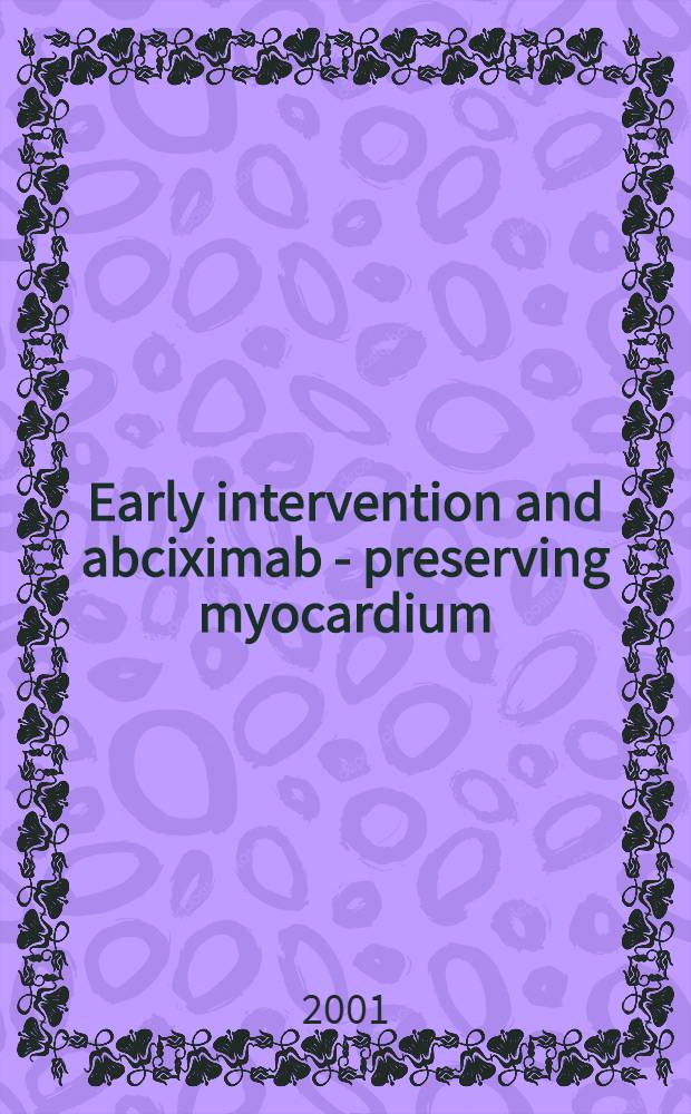Early intervention and abciximab - preserving myocardium : Proc. of an Intern. symp. held in Paris, France, 23-26 May 2000 = Ранняя профилактика и абциксимаб-предохранение миокарда. Труды международного симпозиума, состоявшегося в Париже, Франция, 23-26 мая 2000.