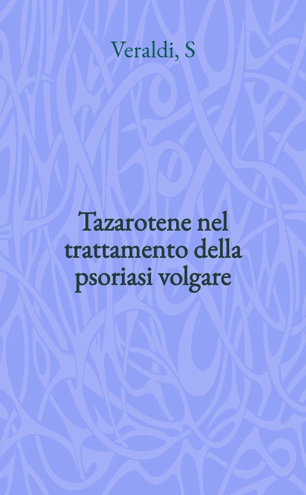 Tazarotene nel trattamento della psoriasi volgare : Esperienze pratiche = Тазаротен в лечении вульгарного псориаза: экспериментальное применение.