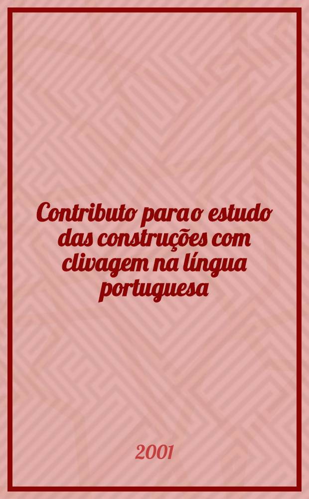 Contributo para o estudo das construções com clivagem na língua portuguesa : Diss.