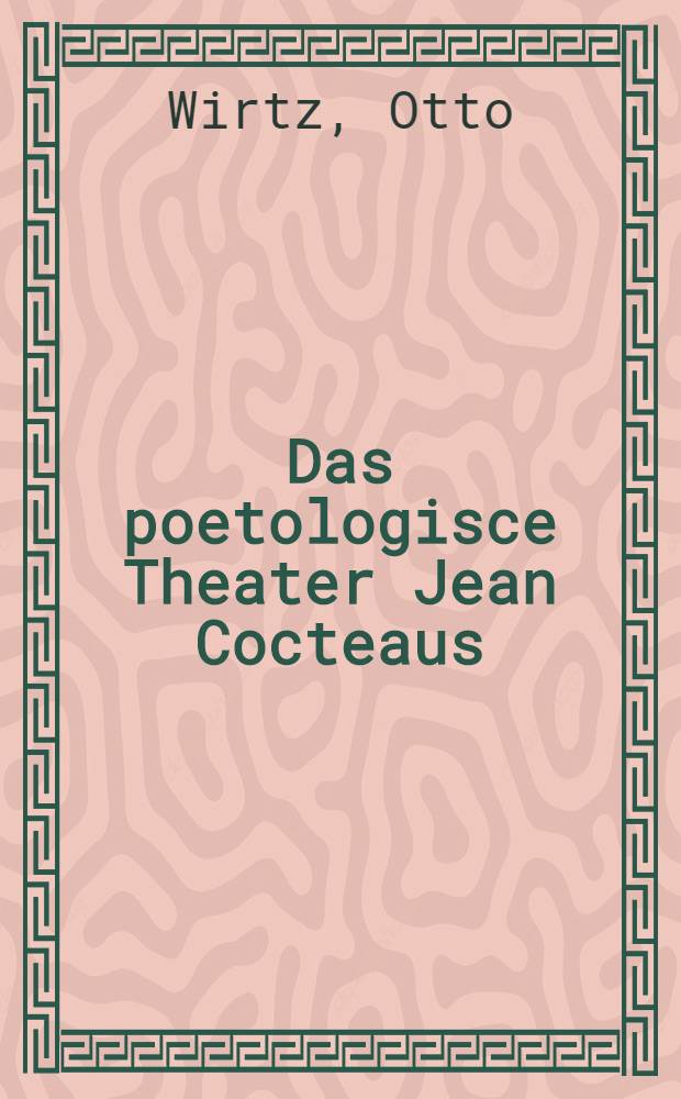 Das poetologisce Theater Jean Cocteaus : Diss.