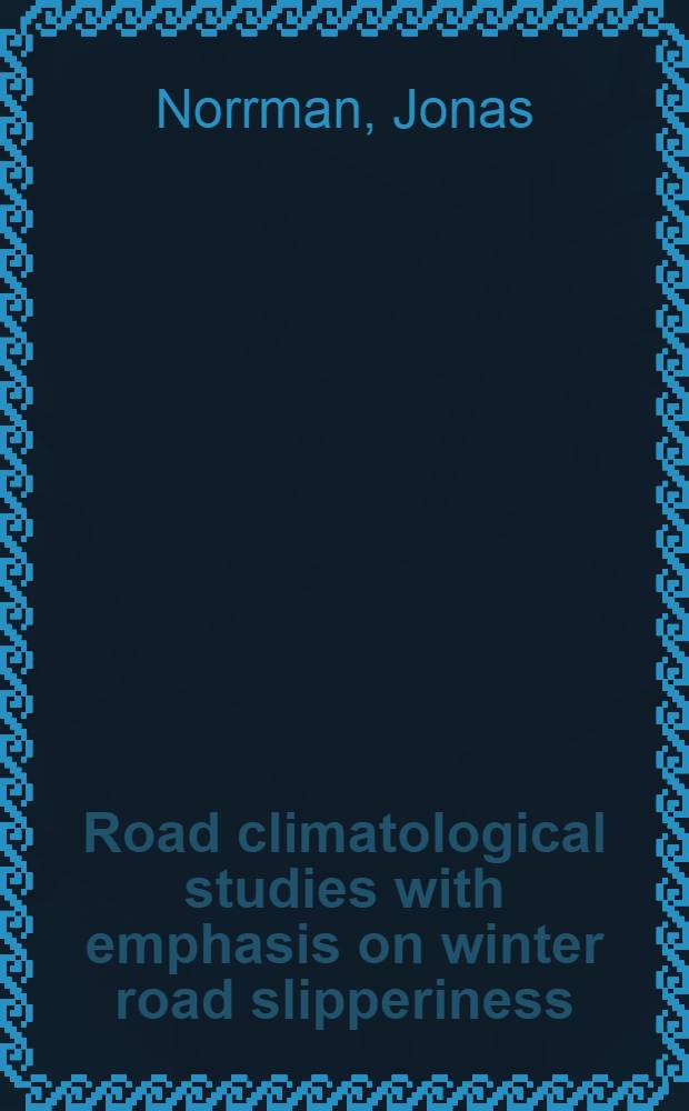 Road climatological studies with emphasis on winter road slipperiness : Diss. = Дорожные климатологические исследования [силы] скользкости на зимних дорогах.
