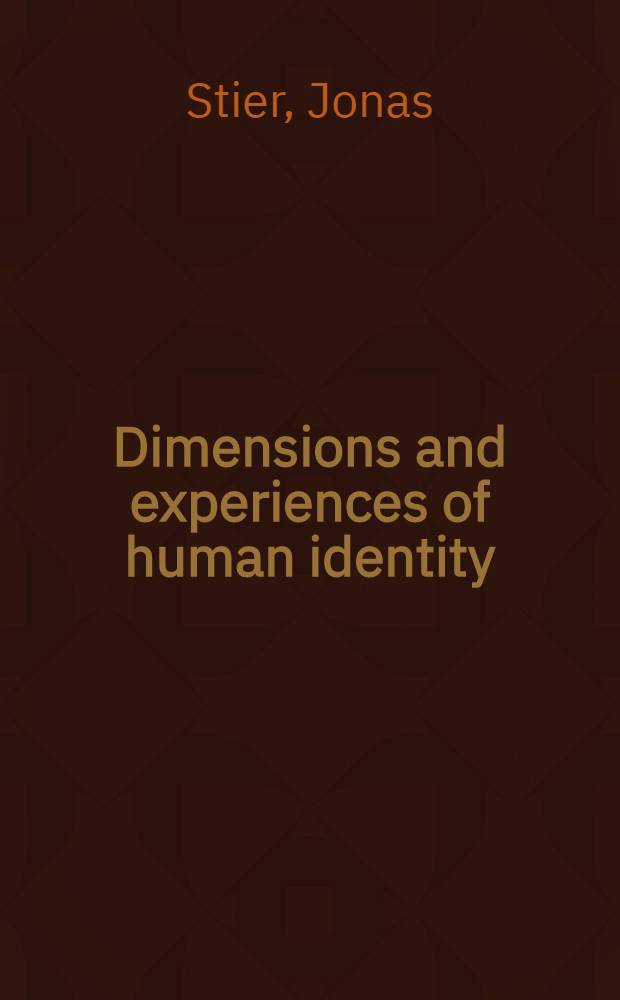 Dimensions and experiences of human identity : An analytical toolkit a. empirical ill. : Diss.