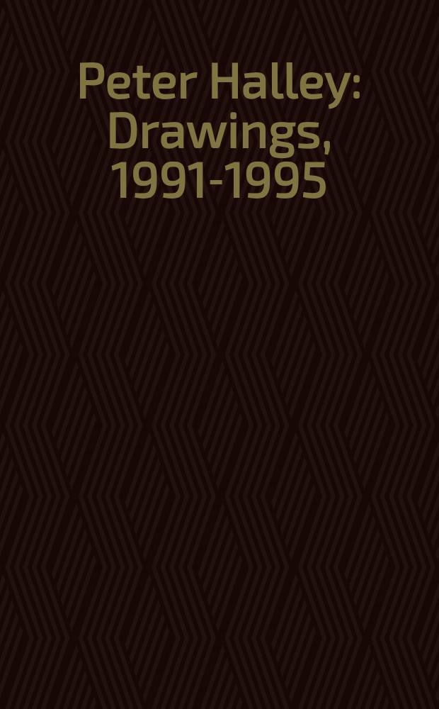 Peter Halley : Drawings, 1991-1995