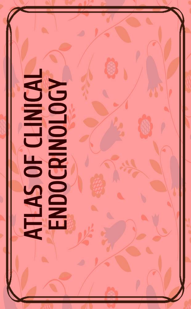 Atlas of clinical endocrinology : In 5 vol.
