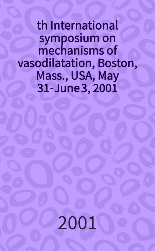 8th International symposium on mechanisms of vasodilatation, Boston, Mass., USA, May 31-June 3, 2001 : Abstracts = 8-ой международный сипозиум по механизму вазодилатации. 31 мая-3 июня,2001. Бостон,США.