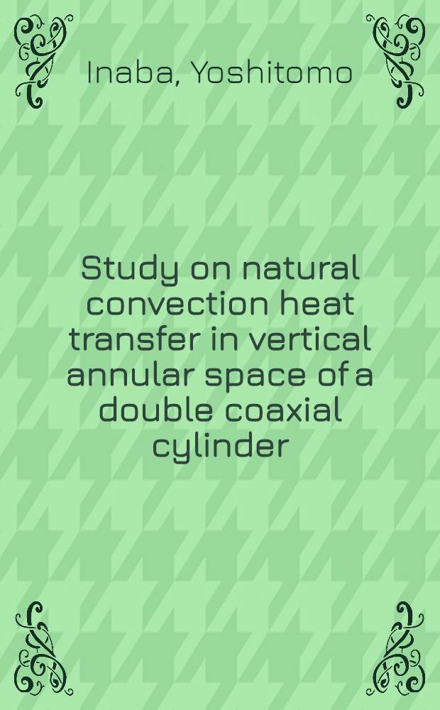 Study on natural convection heat transfer in vertical annular space of a double coaxial cylinder = Исследование конвективного теплообмена в пространстве двойного цилиндра.