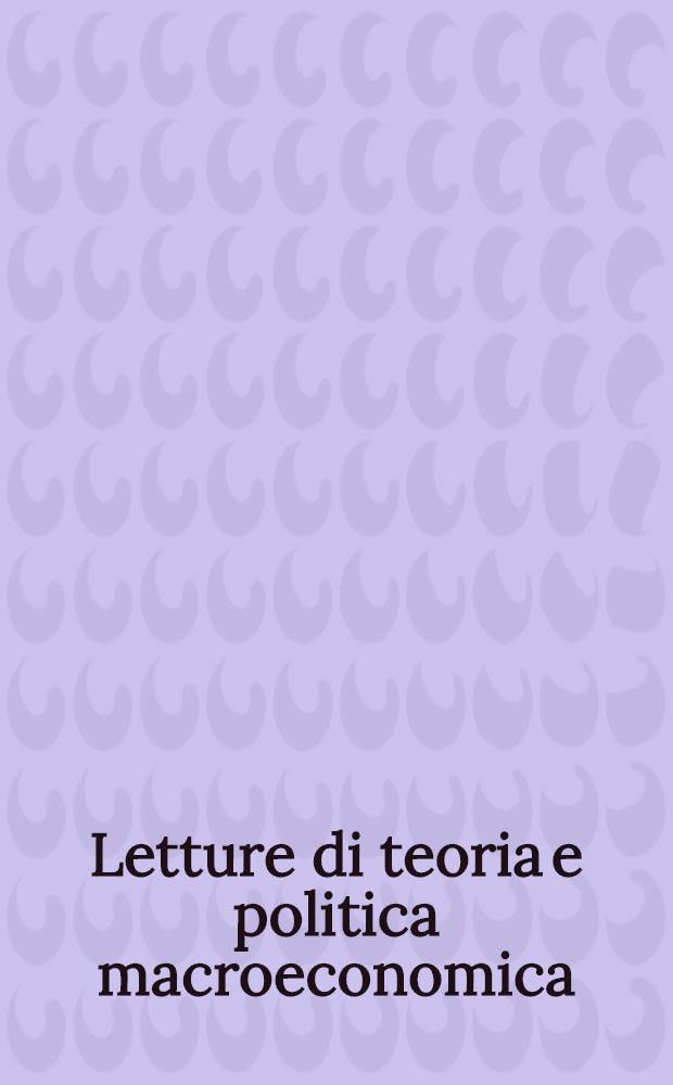 Letture di teoria e politica macroeconomica = Лекции по теории и политике макроэкономики.
