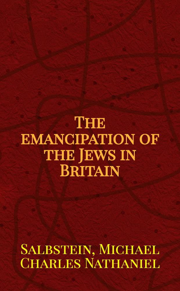 The emancipation of the Jews in Britain : The question of the admission of the Jews to Parlament, 1828-1860 = Эмансипация евреев в Великобритании.