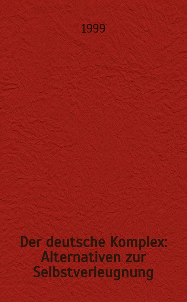 Der deutsche Komplex : Alternativen zur Selbstverleugnung = Об изменениях национального самосознания немцев после 2-ой мировой войны.