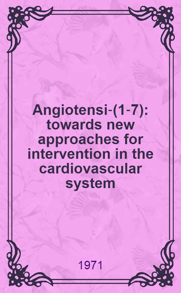 Angiotensin-(1-7): towards new approaches for intervention in the cardiovascular system : Proefschr. = Ангиотензин-(1-7): к новым подходам для вмешательств в сердечно-сосудистую систему..