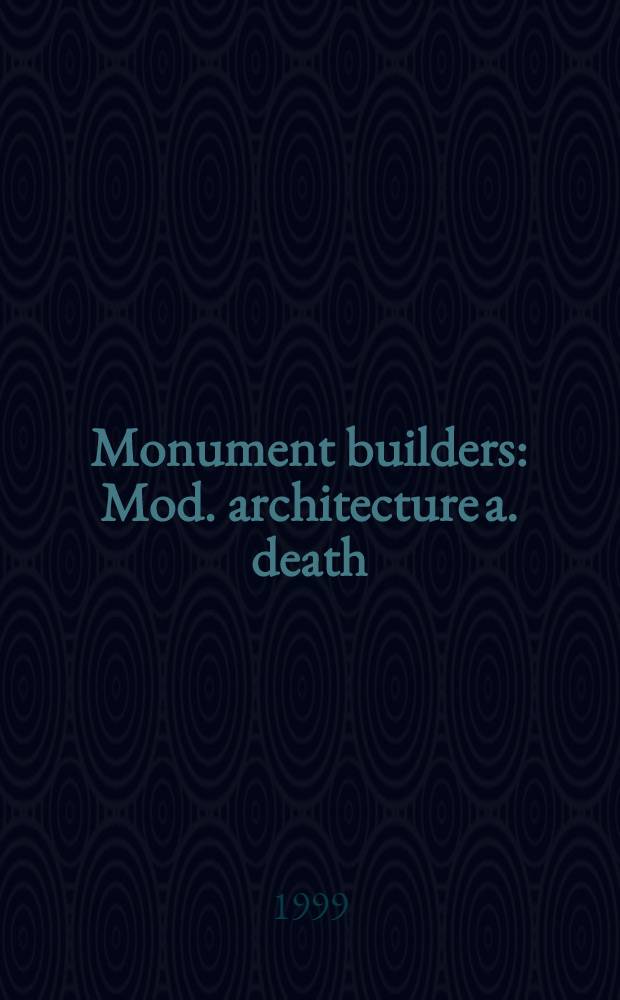 Monument builders : Mod. architecture a. death