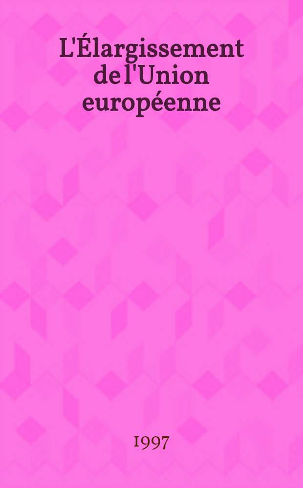 L'Élargissement de l'Union européenne : Actes du Colloque, Paris, 12 déc. 1996 = Исследование стран Европейского Союза.