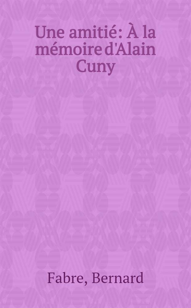 Une amitié : À la mémoire d'Alain Cuny