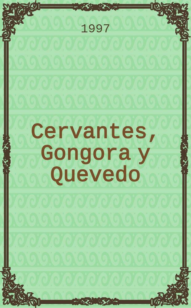 Cervantes, Gongora y Quevedo : Actas del II Simp. nac. de letras del siglo de oro español, Mendoza, 5 al 7 de oct. de 1995