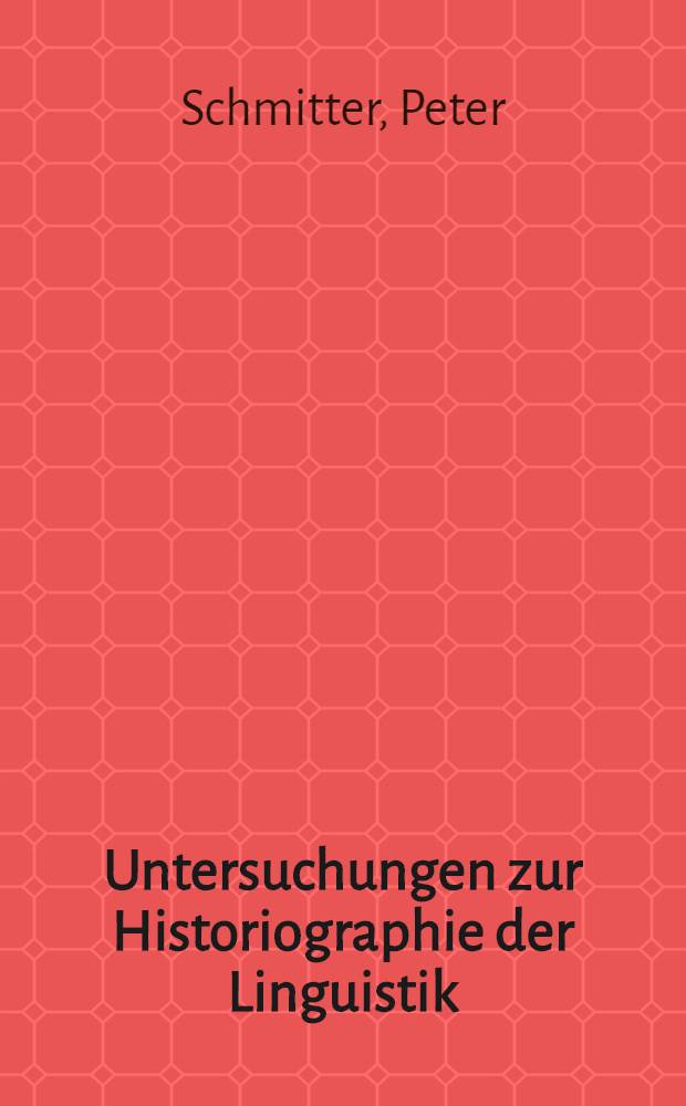 Untersuchungen zur Historiographie der Linguistik : Struktur-Methodik-theoretische Fundierung