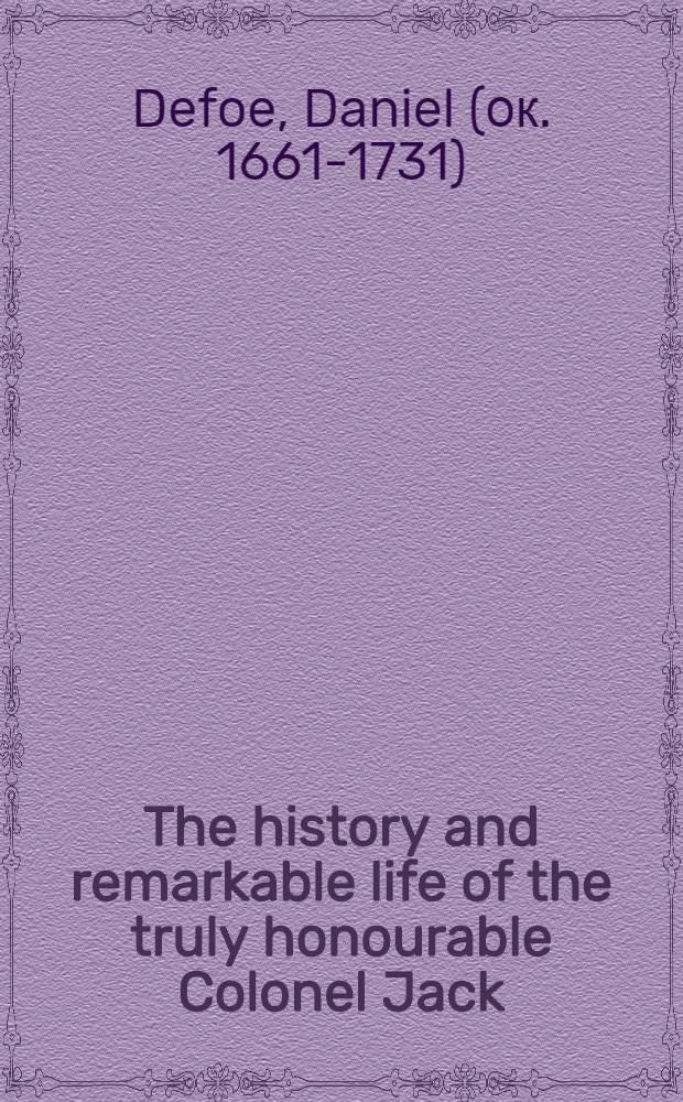 The history and remarkable life of the truly honourable Colonel Jack : A novel