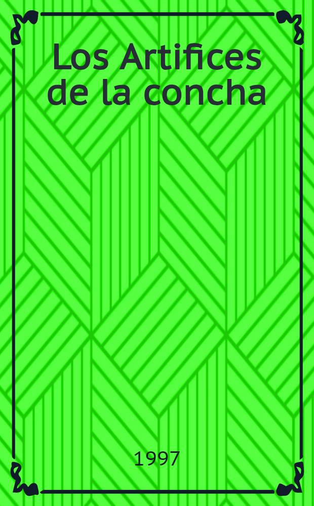 Los Artifices de la concha : Ensayo sobre tecnología, arte y otros aspectos socio-culturales de los antiguos habitantes del Estado Lara