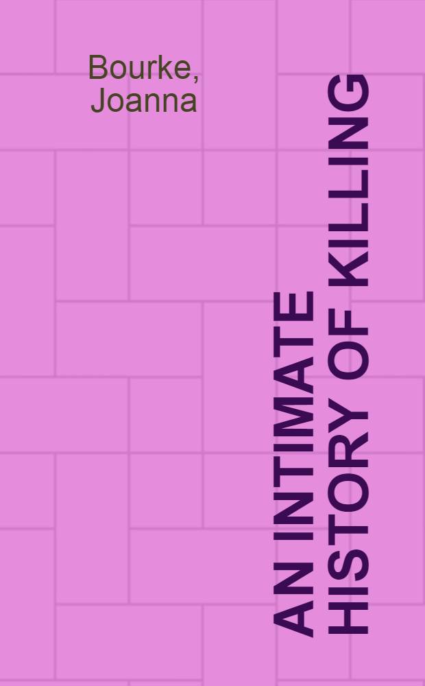 An intimate history of killing : Face-to-face killing in twentieth-century warfare = Интимная история убийства: Лицом к лицу с убийством в вооруженном конфликте двадцатого столетия.