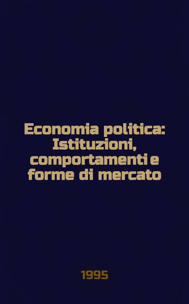 Economia politica : Istituzioni, comportamenti e forme di mercato