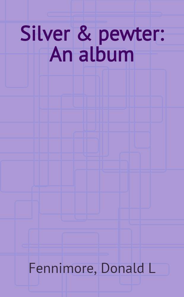 Silver & pewter : An album