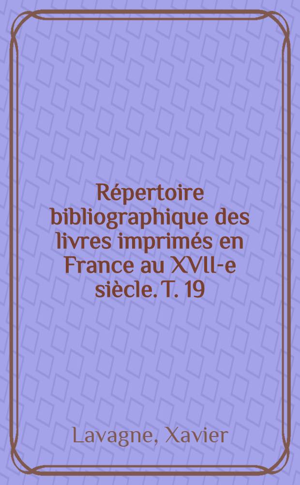 Répertoire bibliographique des livres imprimés en France au XVII-e siècle. T. 19 : Provence I