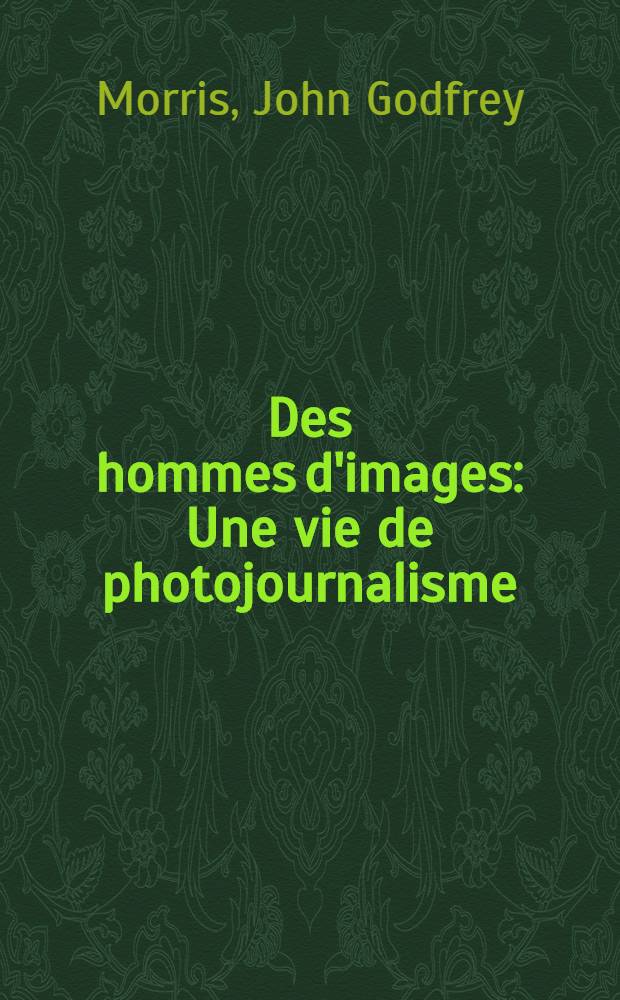 Des hommes d'images : Une vie de photojournalisme