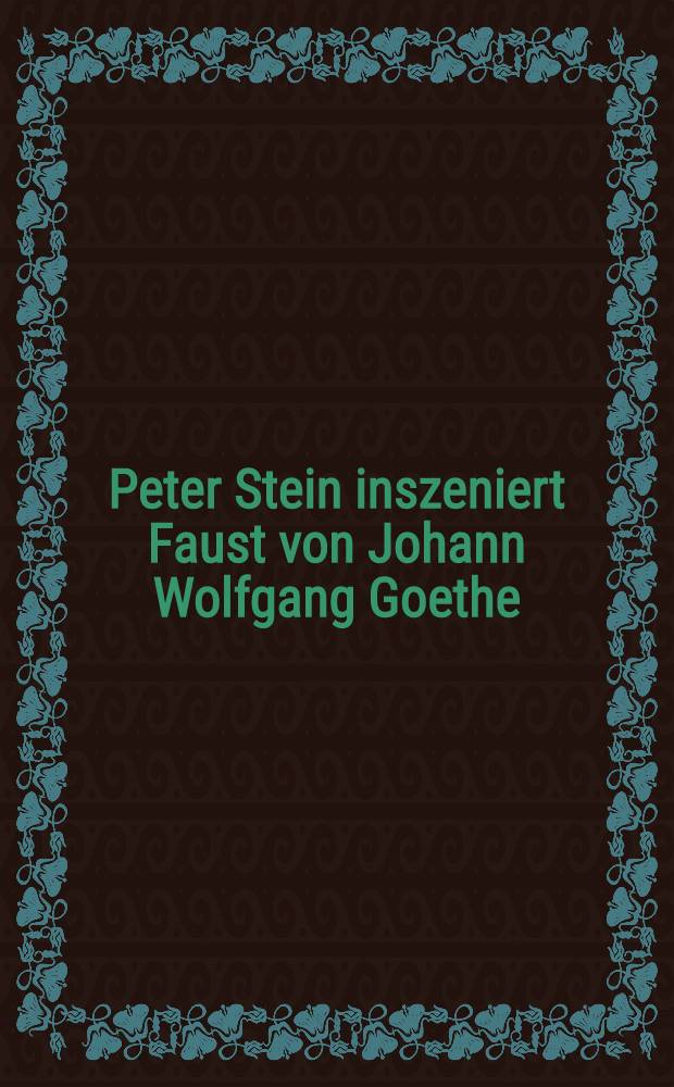 Peter Stein inszeniert Faust von Johann Wolfgang Goethe : Das Programmbuch Faust I u. II : Anläβlich der Faust-Inszenierung auf der EXPO in Hannover (22./23.7.-24.9.2000), in Berlin