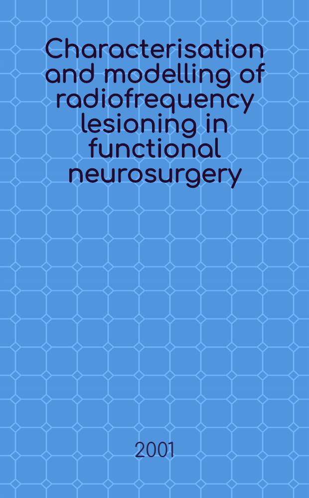 Characterisation and modelling of radiofrequency lesioning in functional neurosurgery : Akad. avh = Характеристика и моделирование высокочастотного поражения в функциональной нейрохирургии..